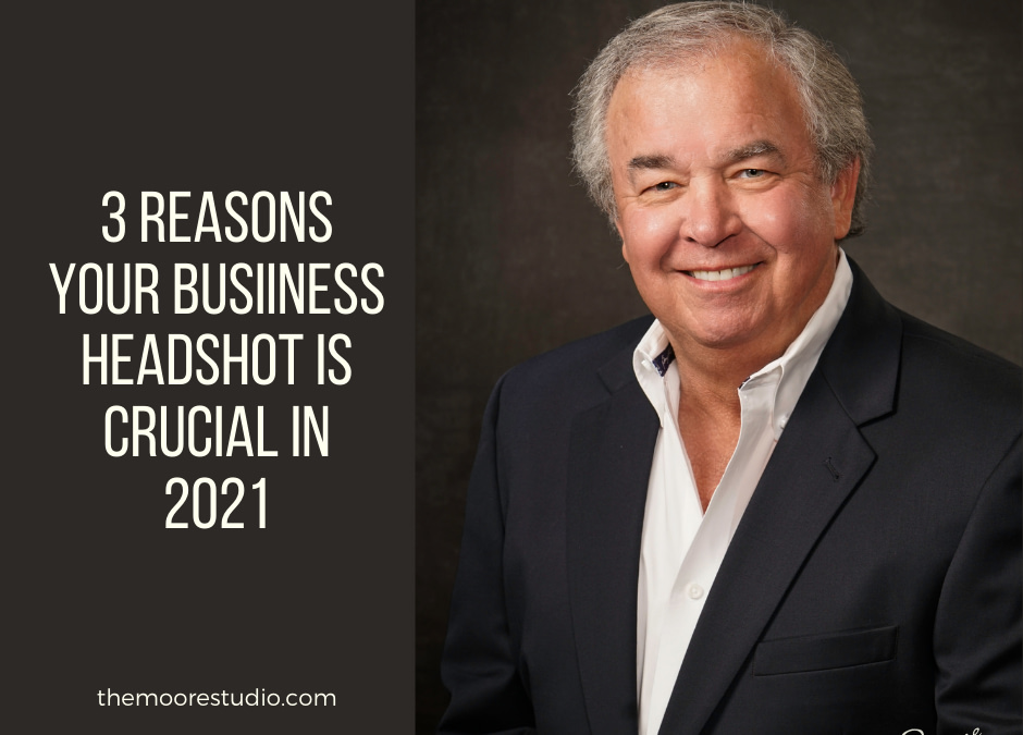 Three Reasons Your Business Headshot Is Essential in 2021